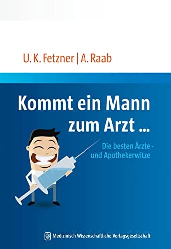 Kommt ein Mann zum Arzt...: Die besten &Auml;rzte- und Apothekerwitze